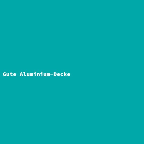 Gute Aluminium-Decke