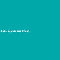 Gute Aluminium-Decke