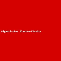 Gigantischer Elastan-Klositz