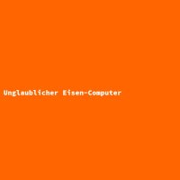 Unglaublicher Eisen-Computer