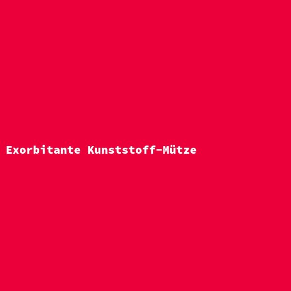 Exorbitante Kunststoff-M&uuml;tze