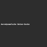 Aerodynamische Beton-Socke