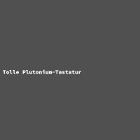 Tolle Plutonium-Tastatur