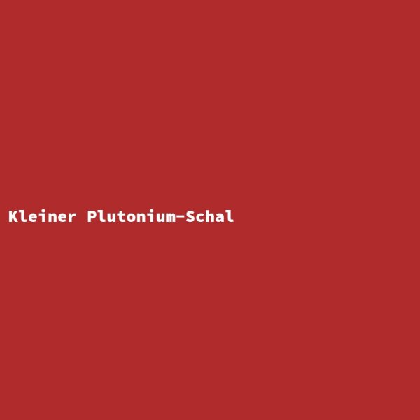 Kleiner Plutonium-Schal