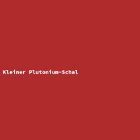 Kleiner Plutonium-Schal