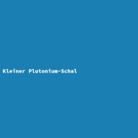 Kleiner Plutonium-Schal