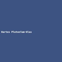 Hartes Plutonium-Glas