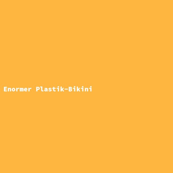 Enormer Plastik-Bikini