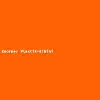 Enormer Plastik-Bikini