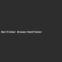 Herrlicher Bronze-Ventilator