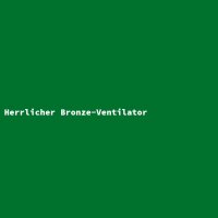 Herrlicher Bronze-Ventilator