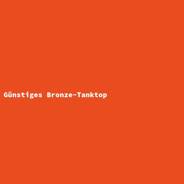 G&uuml;nstiges Bronze-Tanktop